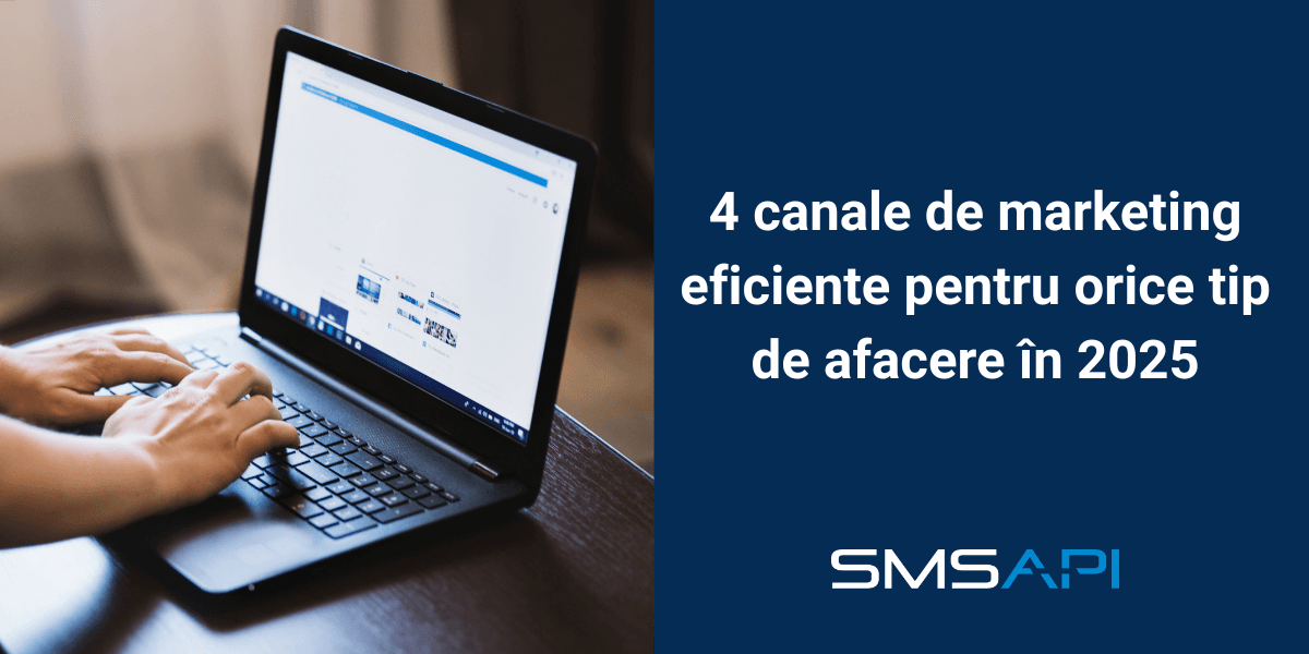 4 canale de marketing eficiente pentru orice tip de afacere în 2025